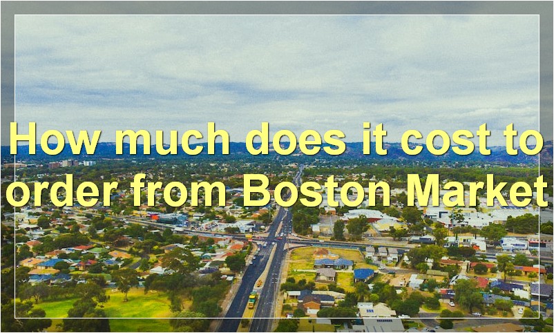 How much does it cost to order from Boston Market