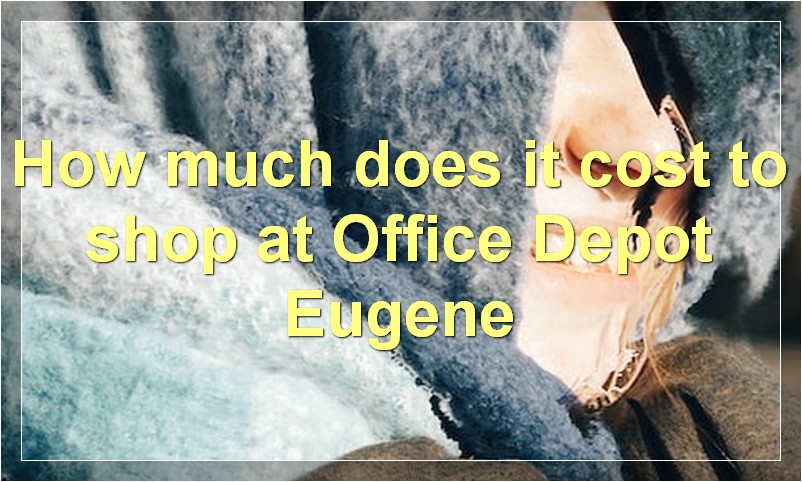 How much does it cost to shop at Office Depot Eugene