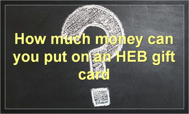 How much money can you put on an HEB gift card