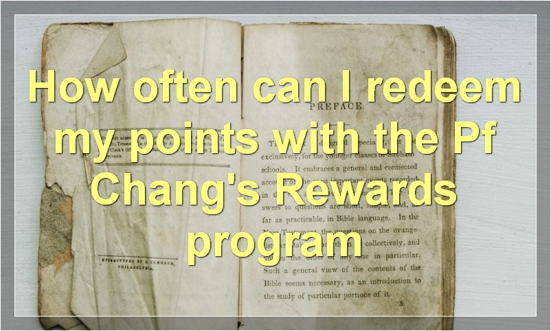 How often can I redeem my points with the Pf Chang's Rewards program