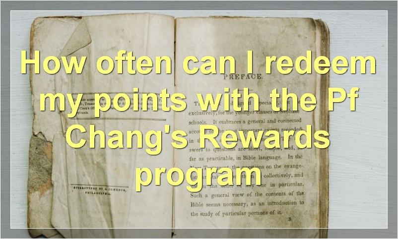 How often can I redeem my points with the Pf Chang's Rewards program