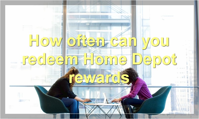 How often can you redeem Home Depot rewards