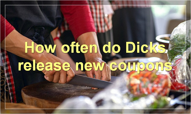 How often do Dicks release new coupons