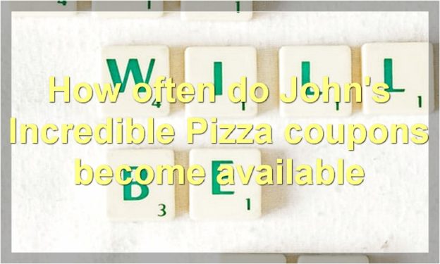 How often do John's Incredible Pizza coupons become available