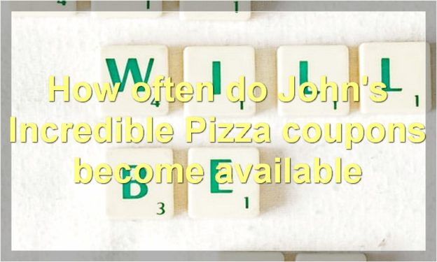 How often do John's Incredible Pizza coupons become available