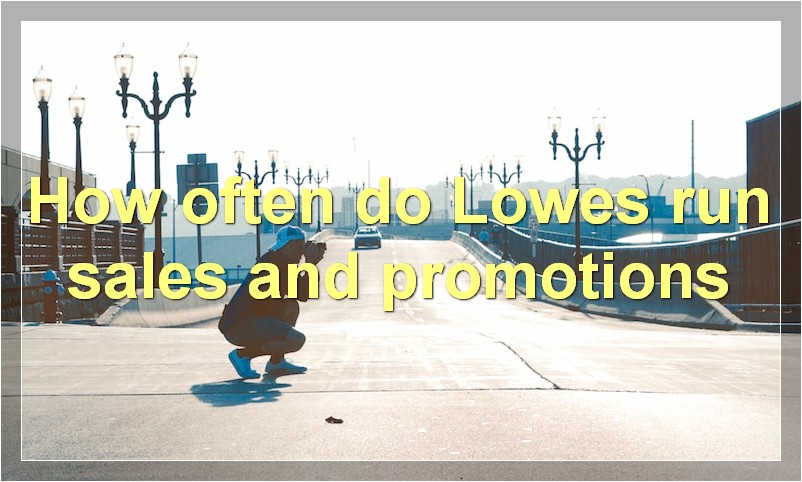 How often do Lowes run sales and promotions