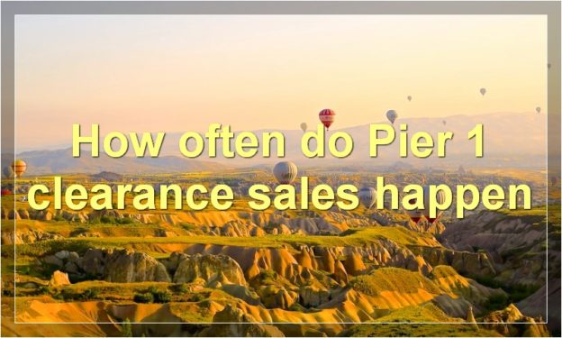 How often do Pier 1 clearance sales happen