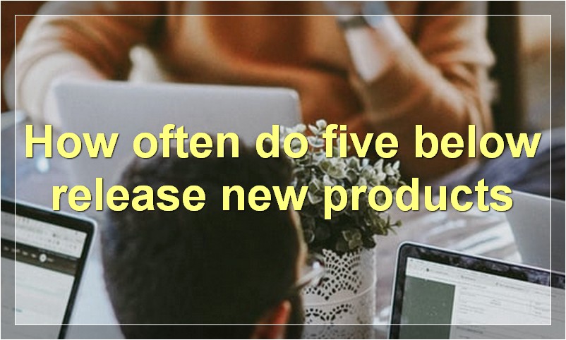 How often do five below release new products