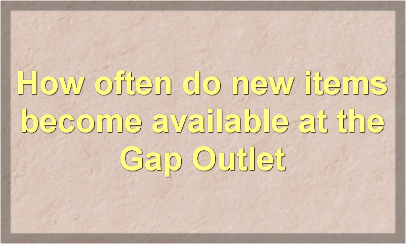How often do new items become available at the Gap Outlet