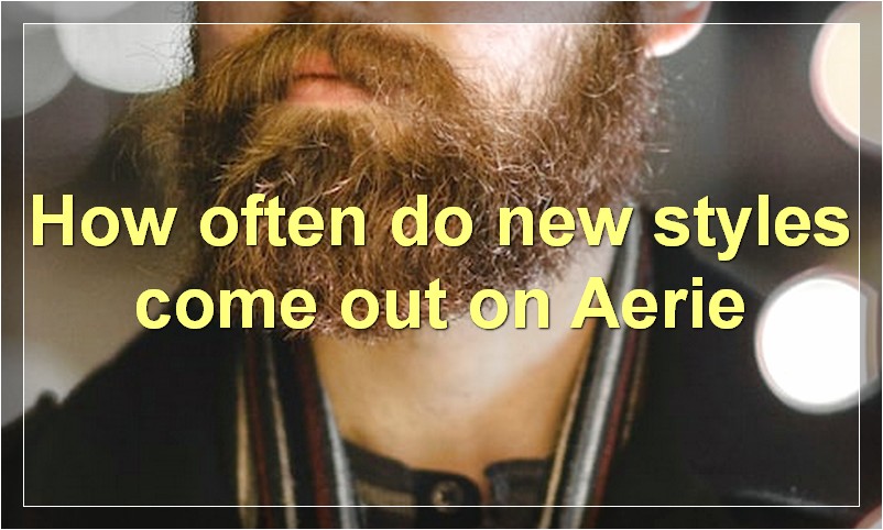 How often do new styles come out on Aerie