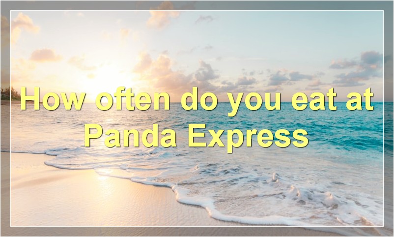 How often do you eat at Panda Express