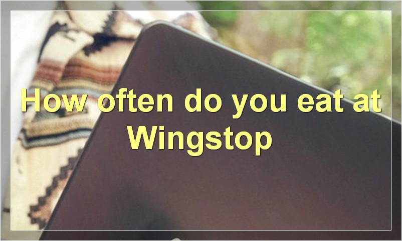 How often do you eat at Wingstop