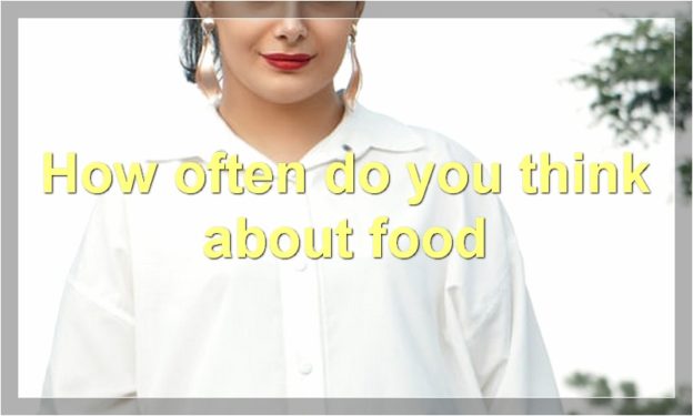 How often do you think about food