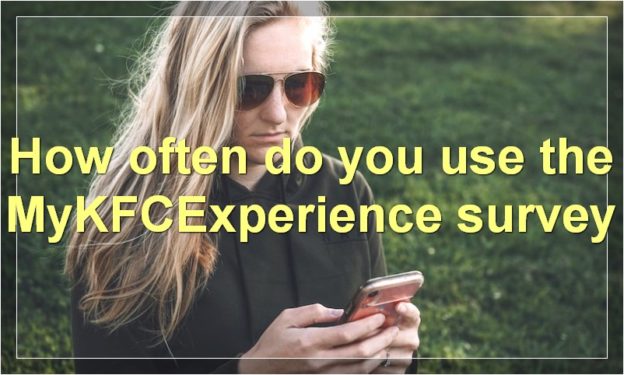 How often do you use the MyKFCExperience survey