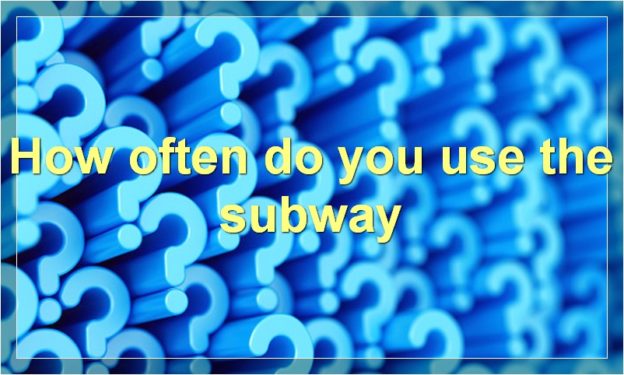 How often do you use the subway