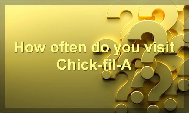 How often do you visit Chick-fil-A