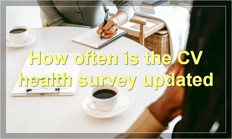 How often is the CV health survey updated