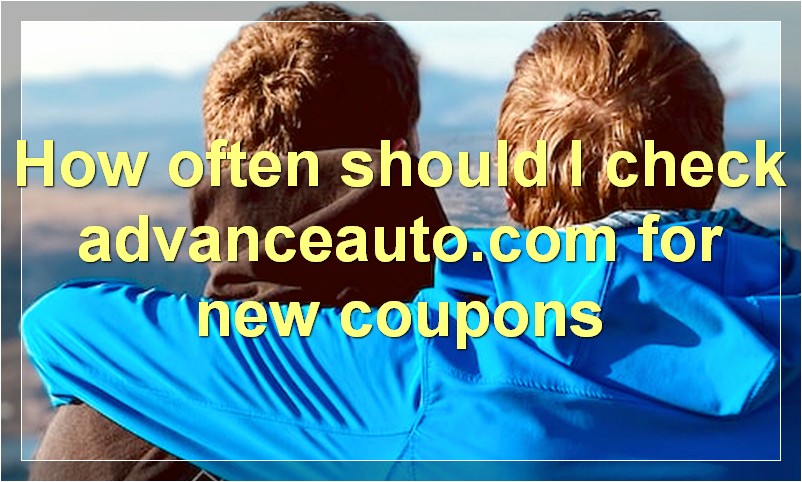 How often should I check advanceauto.com for new coupons