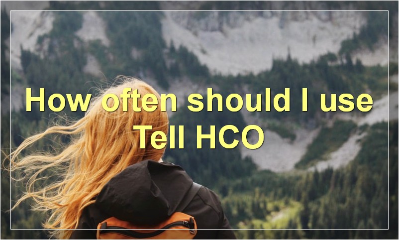 How often should I use Tell HCO