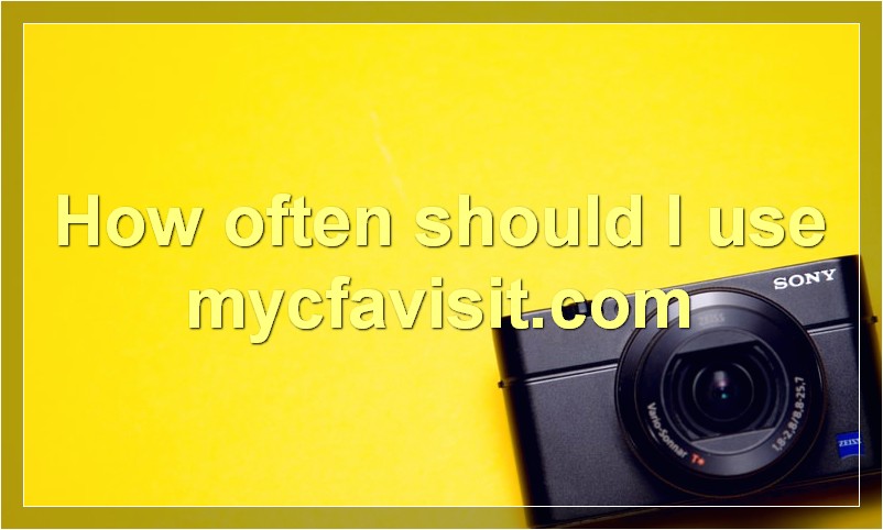 How often should I use mycfavisit.com