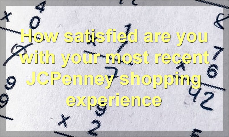 How satisfied are you with your most recent JCPenney shopping experience