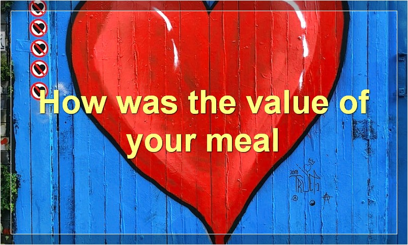 How was the value of your meal