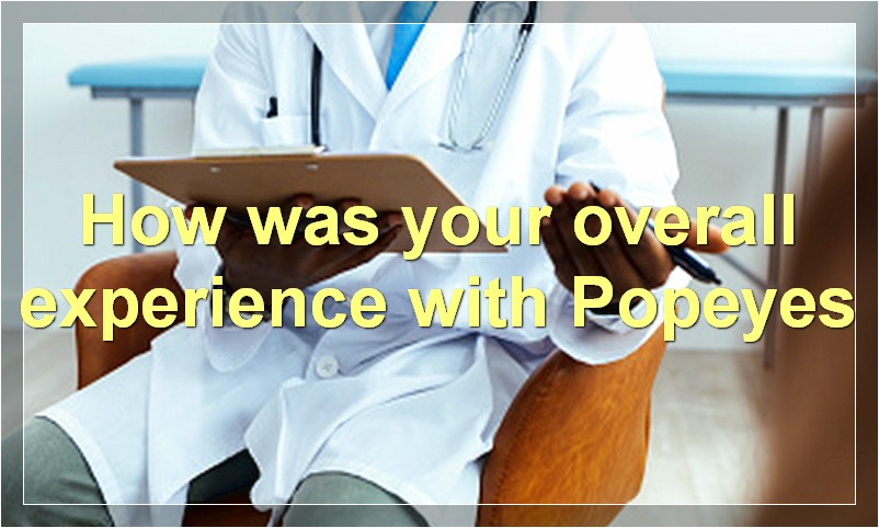 How was your overall experience with Popeyes