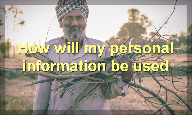 How will my personal information be used