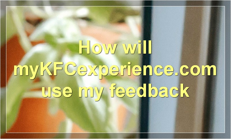 How will myKFCexperience.com use my feedback