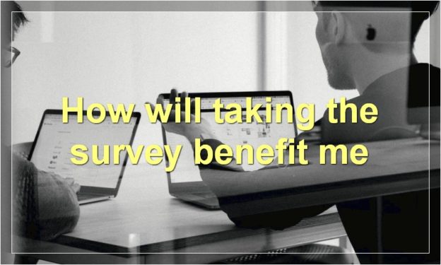 How will taking the survey benefit me