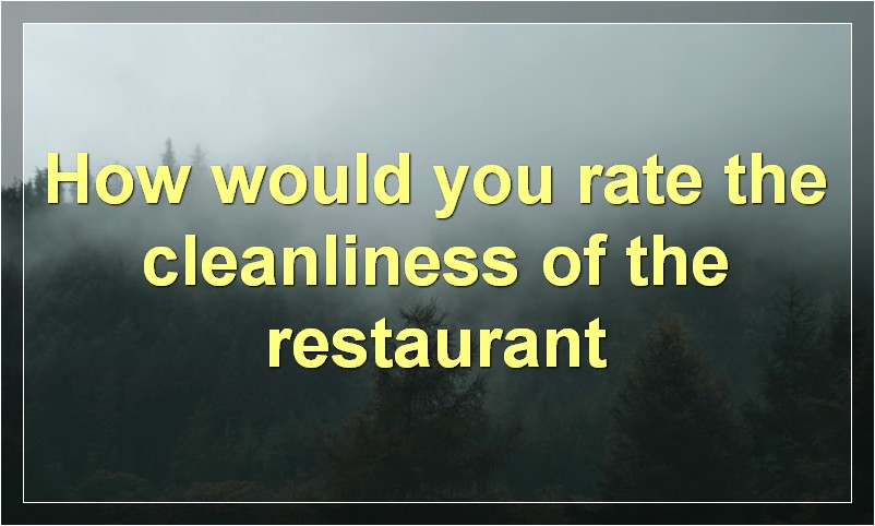 How would you rate the cleanliness of the restaurant