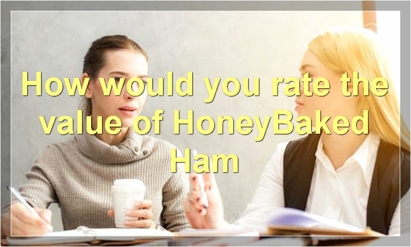 How would you rate the value of HoneyBaked Ham