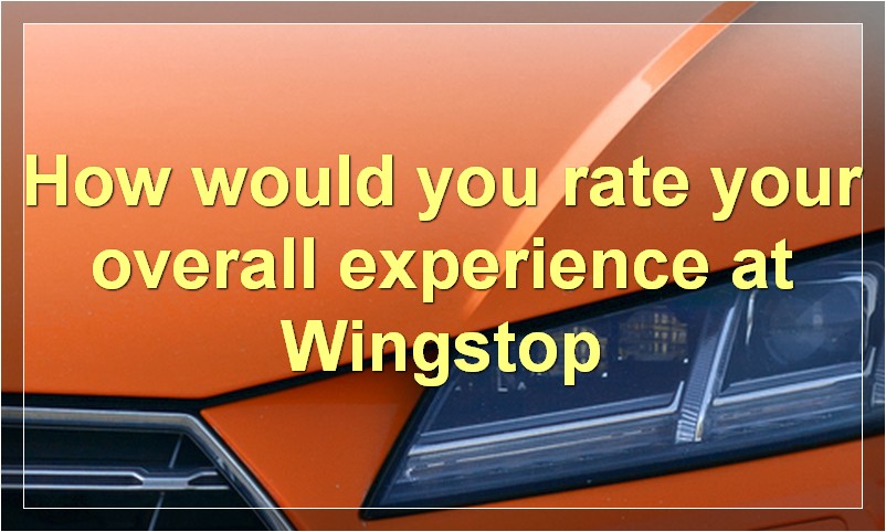 How would you rate your overall experience at Wingstop