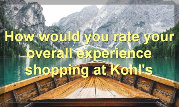 How would you rate your overall experience shopping at Kohl's