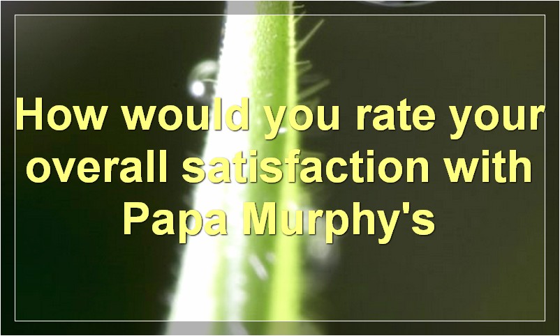 How would you rate your overall satisfaction with Papa Murphy's