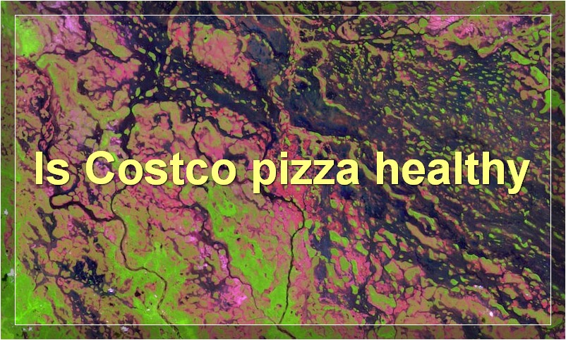 Is Costco pizza healthy