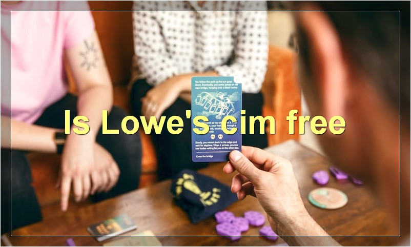 Is Lowe's cim free