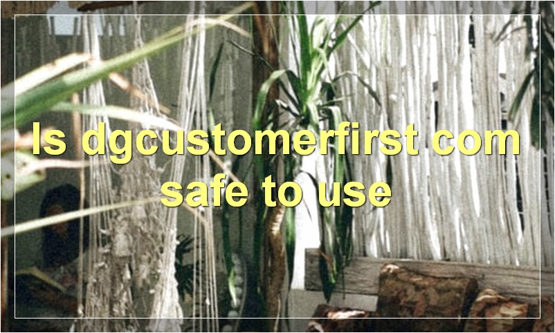 Is dgcustomerfirst com safe to use