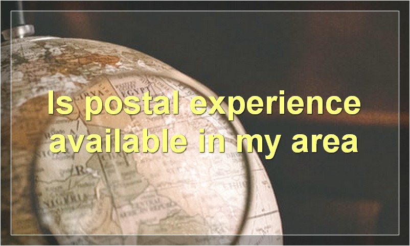 Is postal experience available in my area