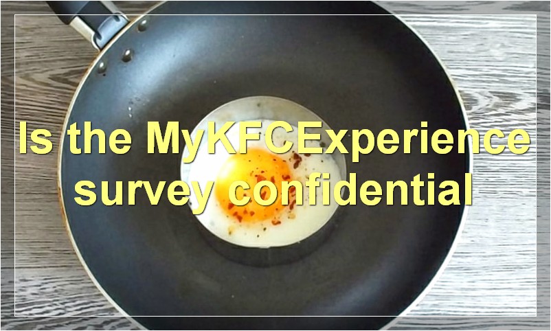 Is the MyKFCExperience survey confidential