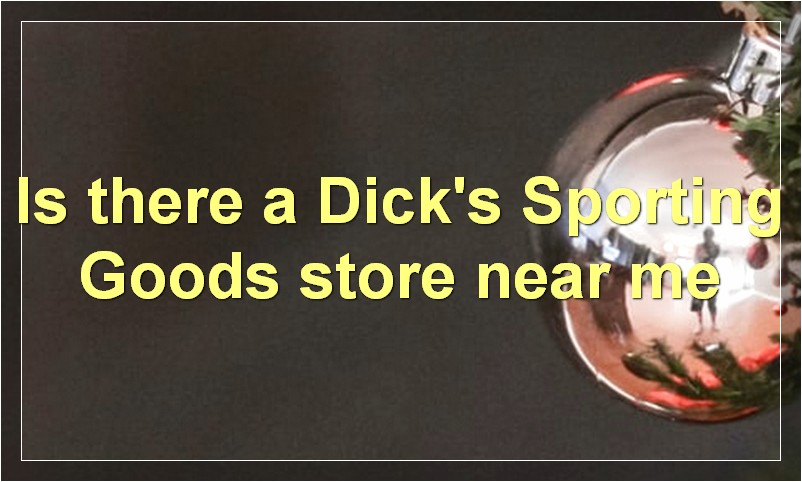 Is there a Dick's Sporting Goods store near me