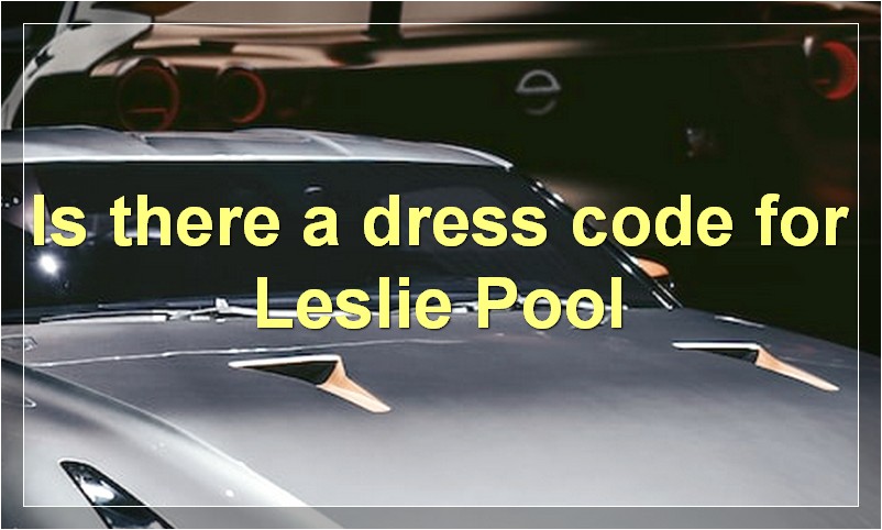 Is there a dress code for Leslie Pool