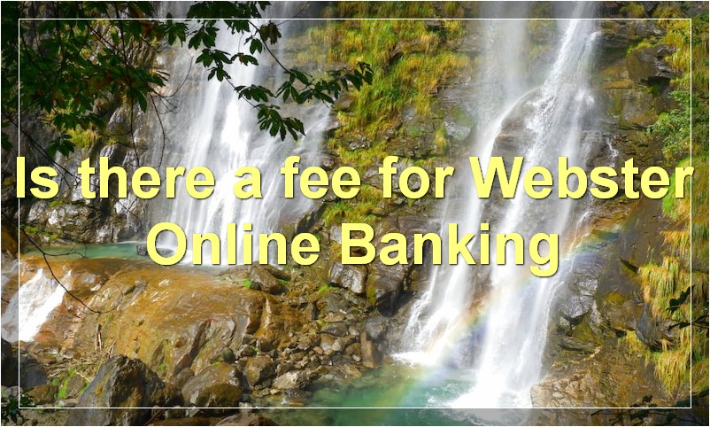 Is there a fee for Webster Online Banking