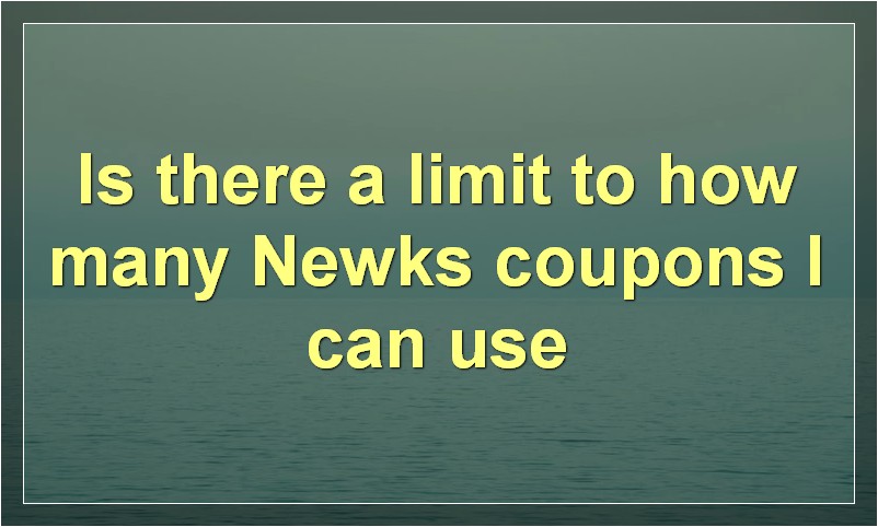 Is there a limit to how many Newks coupons I can use