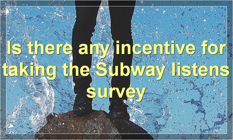 Is there any incentive for taking the Subway listens survey