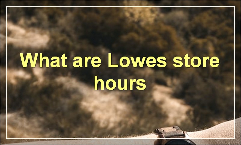 What are Lowes store hours