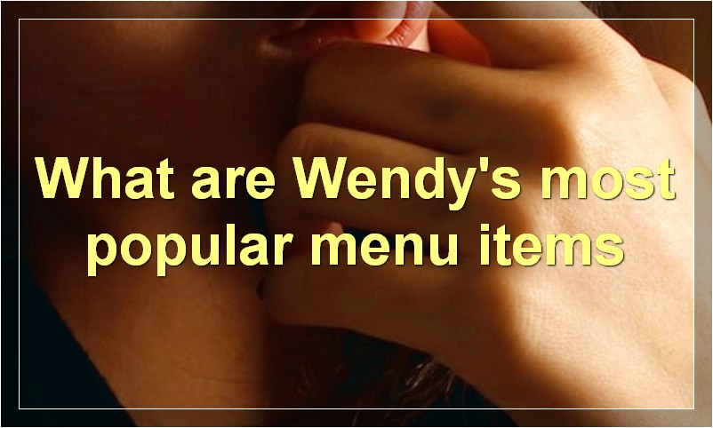 What are Wendy's most popular menu items