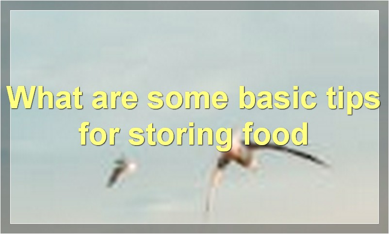 What are some basic tips for storing food