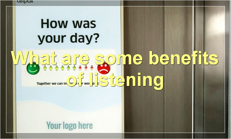 What are some benefits of listening