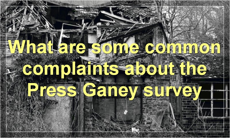 What are some common complaints about the Press Ganey survey